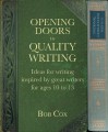 Opening Doors To Quality Writing: Ideas For Writing Inspired By Great Writers For Ages 10 To 13